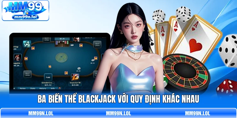 Ba biến thể Blackjack với quy định khác nhau