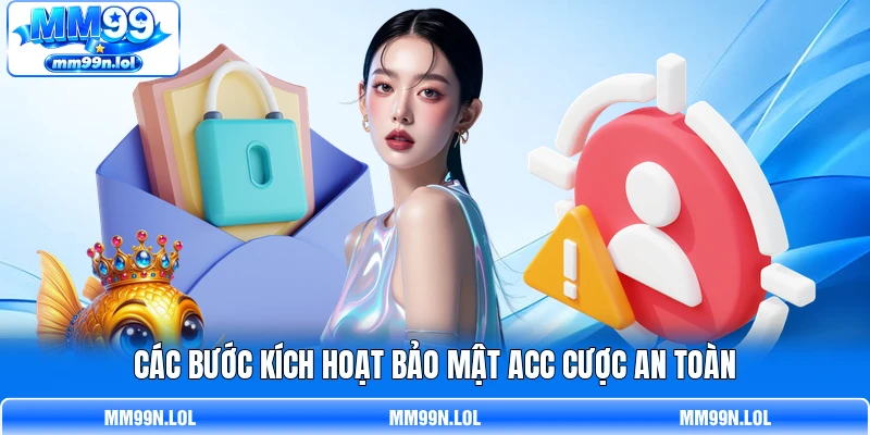 Các bước kích hoạt bảo mật acc cược an toàn