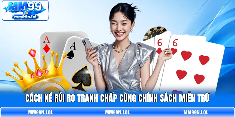 Cách né rủi ro tranh chấp cùng chính sách miễn trừ