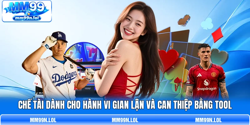Chế tài dành cho hành vi gian lận và can thiệp bằng tool