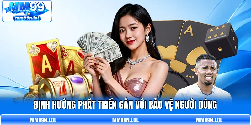 Định hướng phát triển gắn với bảo vệ người dùng