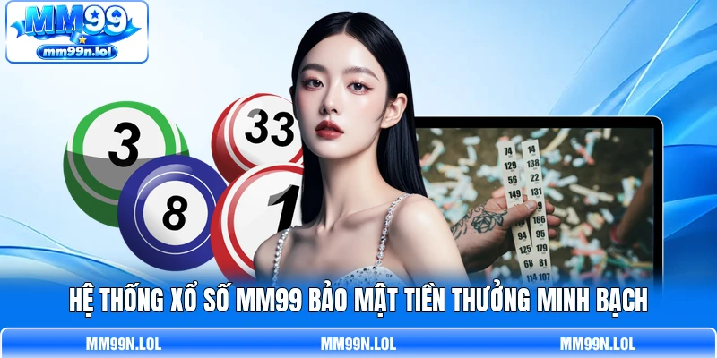Hệ thống xổ số MM99 bảo mật tiền thưởng minh bạch Hệ thống xổ số MM99 bảo mật tiền thưởng minh bạch