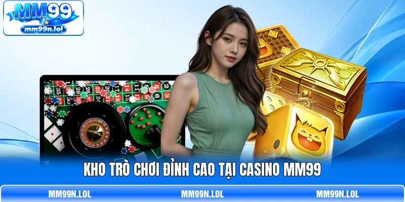 Kho trò chơi đỉnh cao tại casino MM99 Kho trò chơi đỉnh cao tại casino MM99