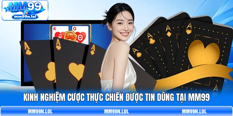 Kinh nghiệm cược thực chiến được tin dùng tại MM99 Kinh nghiệm cược thực chiến được tin dùng tại MM99