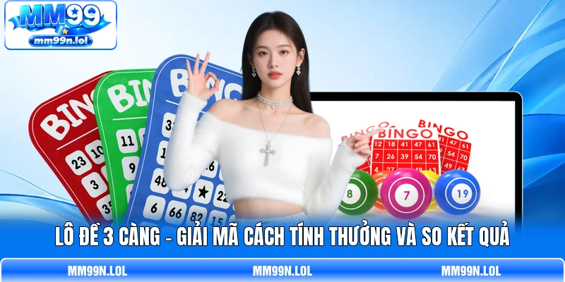 Lô Đề 3 Càng - Giải Mã Cách Tính Thưởng Và So Kết Quả