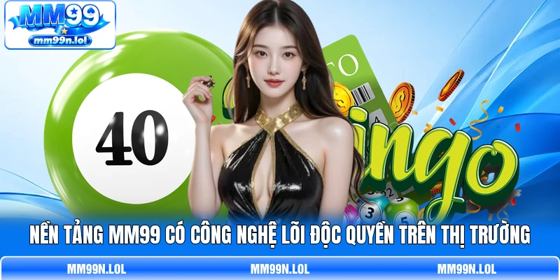 Nền tảng MM99 có công nghệ lõi độc quyền trên thị trường Nền tảng MM99 có công nghệ lõi độc quyền trên thị trường