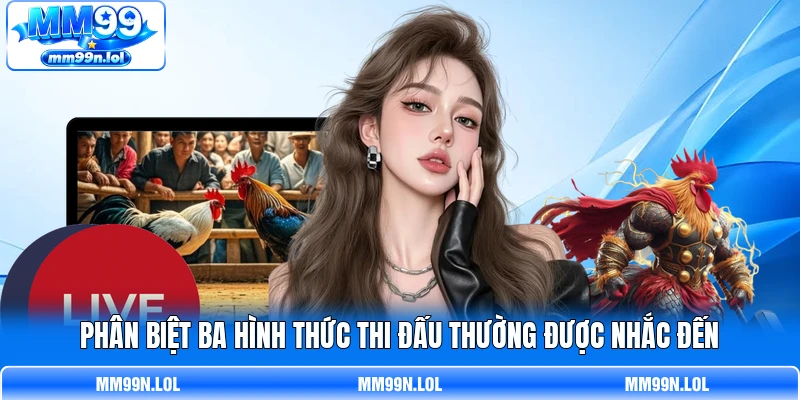 Phân biệt ba hình thức thi đấu thường được nhắc đến