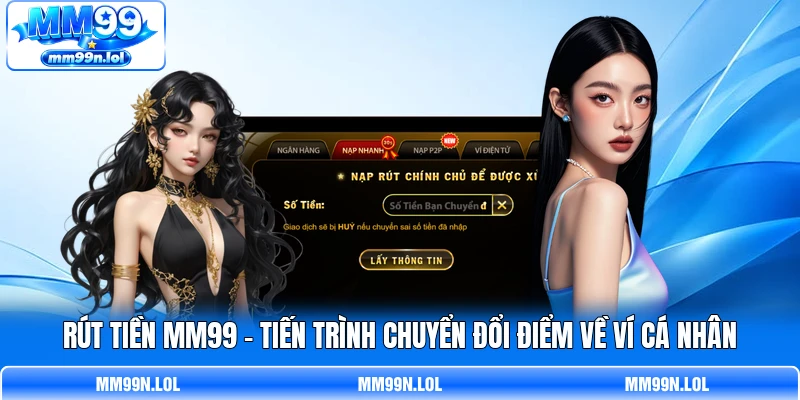 Rút Tiền MM99 - Tiến Trình Chuyển Đổi Điểm Về Ví Cá Nhân