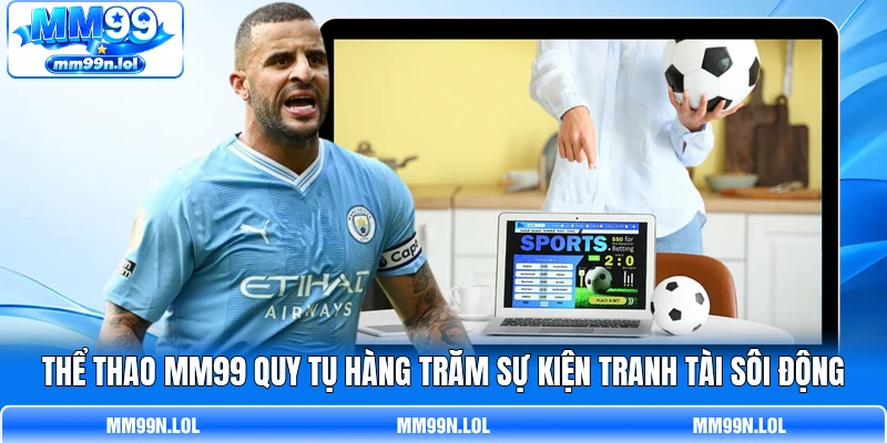 Thể thao MM99 quy tụ hàng trăm sự kiện tranh tài sôi động