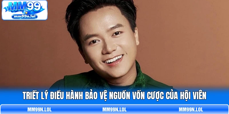 Triết lý điều hành bảo vệ nguồn vốn cược của hội viên