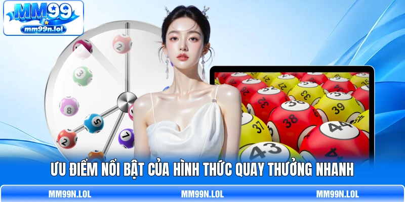 Ưu điểm nổi bật của hình thức quay thưởng nhanh