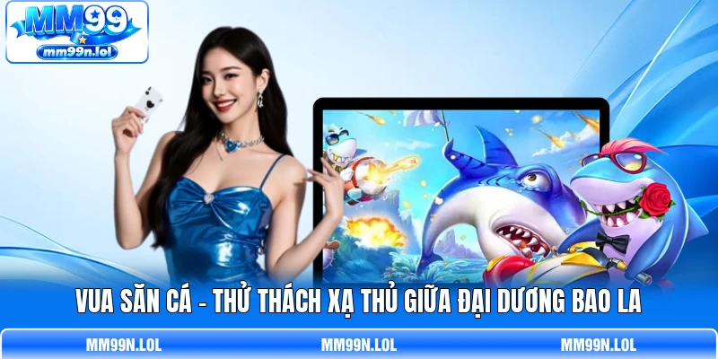 Vua Săn Cá - Thử Thách Xạ Thủ Giữa Đại Dương Bao La