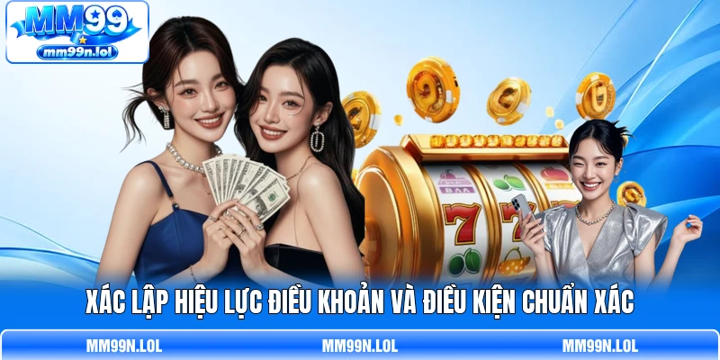 Xác lập hiệu lực điều khoản và điều kiện chuẩn xác Xác lập hiệu lực điều khoản và điều kiện chuẩn xác