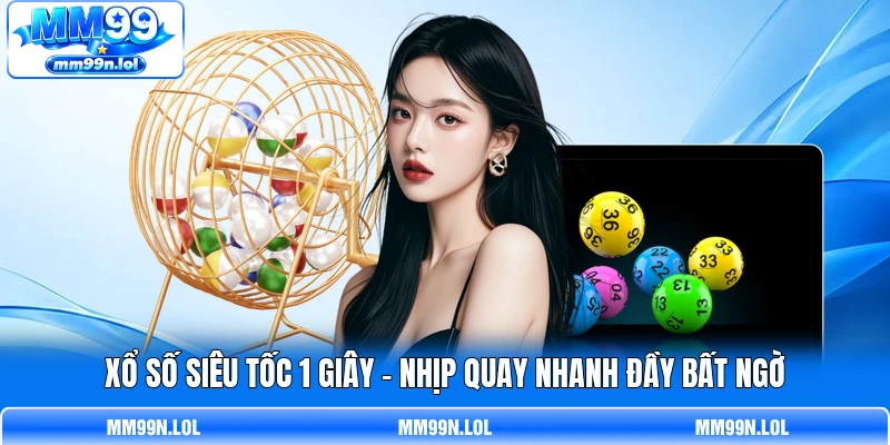 Xổ Số Siêu Tốc 1 Giây - Nhịp Quay Nhanh Đầy Bất Ngờ