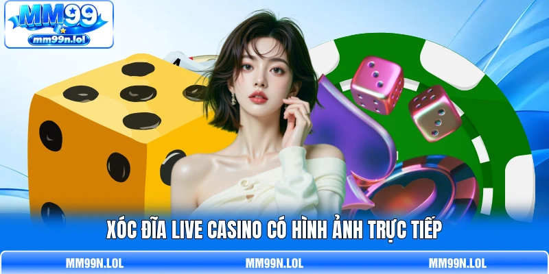 Xóc Đĩa live casino có hình ảnh trực tiếp